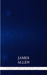 James Allen&rsquo;s Book Of Meditations For Every Day In The Year - James Allen
