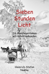 Sieben Stunden Licht - Heinrich-Stefan Noelke