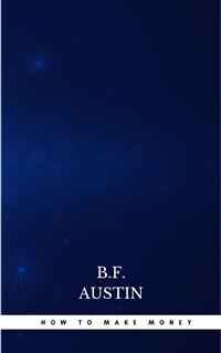 How to Make Money - B.F. Austin
