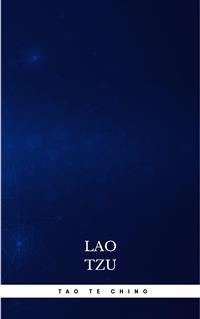 Lao Tzu : Tao Te Ching : A Book About the Way and the Power of the Way - Lao Tzu