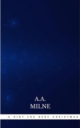 A Hint for Next Christmas - A.A. Milne