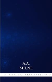 A Hint for Next Christmas - A.A. Milne