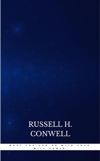 What You Can Do With Your Will Power - Russell H. Conwell