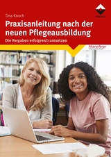 Praxisanleitung nach der neuen Pflegeausbildung - Tina Knoch