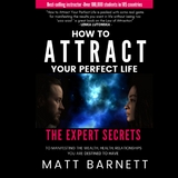 How to Attract Your Perfect Life -  Matthew Giles Barnett