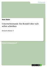 Unterrichtsstunde: Ein Rondell &uuml;ber sich selbst schreiben - Ines Haier