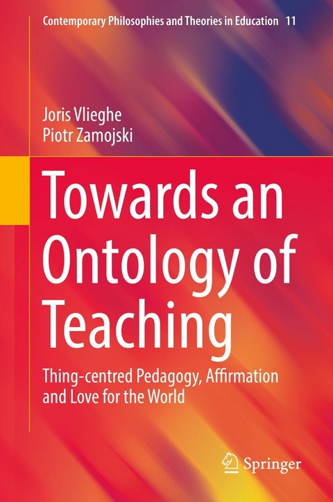 Towards an Ontology of Teaching - Joris Vlieghe, Piotr Zamojski