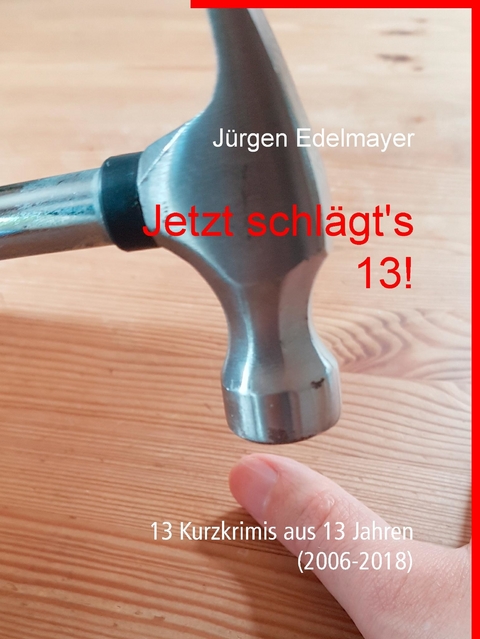 Jetzt schl&auml;gt's 13! - J&uuml;rgen Edelmayer