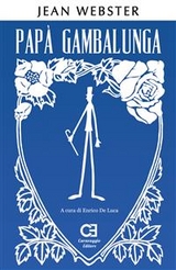 Pap&agrave; Gambalunga. Edizione integrale e annotata - Enrico De Luca, Jean Webster