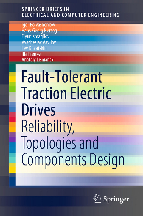 Fault-Tolerant Traction Electric Drives - Igor Bolvashenkov, Hans-Georg Herzog, Flyur Ismagilov, Vyacheslav Vavilov, Lev Khvatskin, Ilia Frenkel, Anatoly Lisnianski