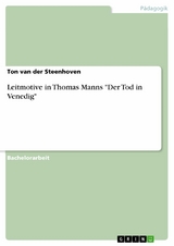 Leitmotive in Thomas Manns 'Der Tod in Venedig' -  Ton van der Steenhoven