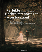 Perfekte Hochzeitsreportagen &ndash; on location! - Roberto Valenzuela