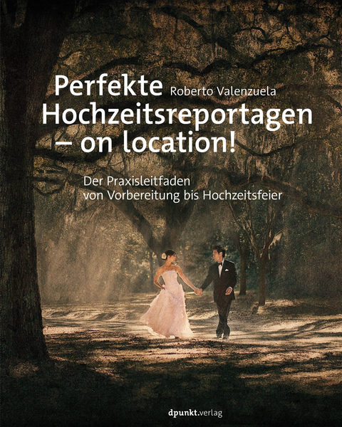 Perfekte Hochzeitsreportagen &ndash; on location! - Roberto Valenzuela