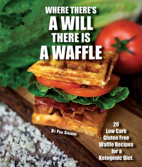 Where there's a will there is a waffle - Paul Spalding