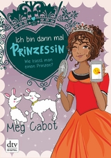 Ich bin dann mal Prinzessin &ndash; Wie k&uuml;sst man einen Prinzen? - Meg Cabot