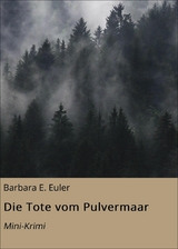 Die Tote vom Pulvermaar - Barbara E. Euler