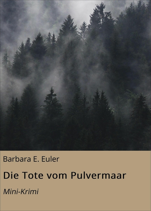 Die Tote vom Pulvermaar - Barbara E. Euler