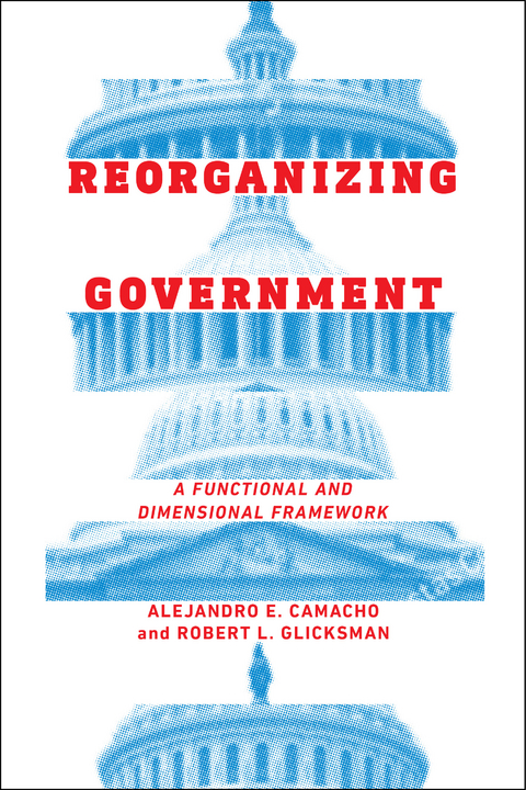 Reorganizing Government - Alejandro E. Camacho, Robert Glicksman