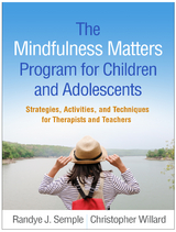 The Mindfulness Matters Program for Children and Adolescents - Randye J. Semple, Christopher Willard