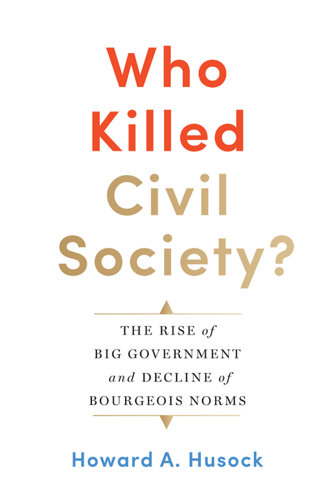 Who Killed Civil Society? - Howard A. Husock