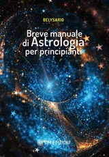 Breve manuale di Astrologia per principianti -  Belysario