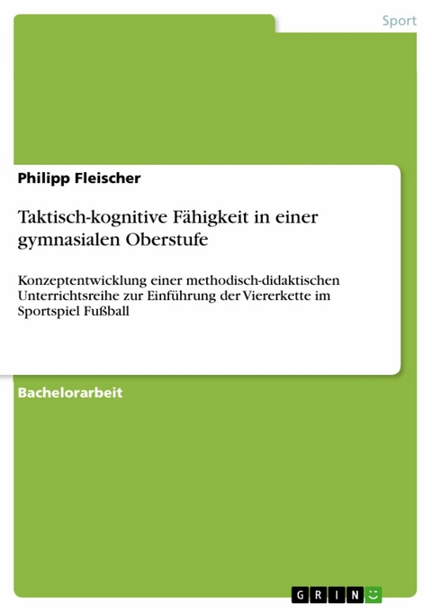 Taktisch-kognitive F&auml;higkeit in einer gymnasialen Oberstufe -  Philipp Fleischer