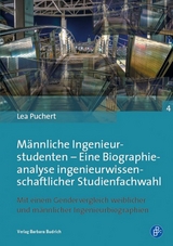 M&auml;nnliche Ingenieurstudenten &ndash; Eine Biographieanalyse ingenieurwissenschaftlicher Studienfachwahl - Lea Puchert