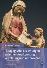 P&auml;dagogische Beziehungen zwischen Anerkennung, Verletzung und Ambivalenz - Annedore Prengel