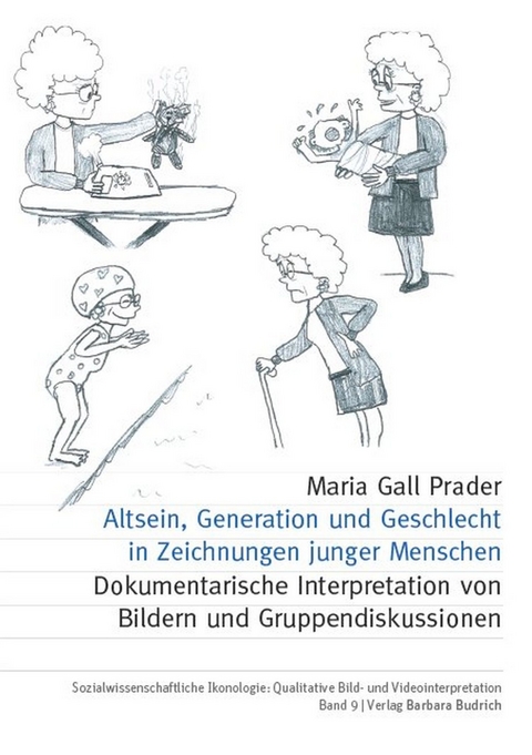 Altsein, Generation und Geschlecht in Zeichnungen junger Menschen - Maria Gall Prader