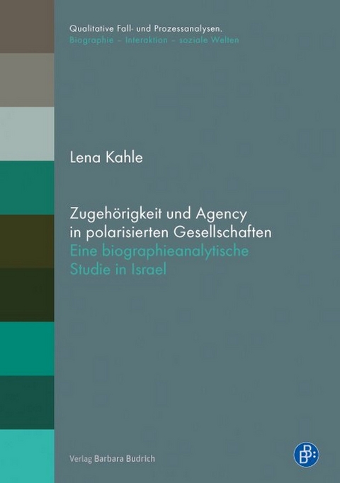 Zugeh&ouml;rigkeit und Agency in polarisierten Gesellschaften - Lena Kahle