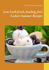 Low Carb frisch, fruchtig, frei! Leckere Sommer Rezepte - Veronika Von Honsberg