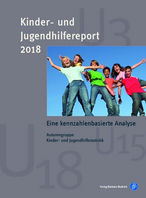 Kinder- und Jugendhilfereport 2018 - Melanie B&ouml;wing-Schmalenbrock, Sandra Fendrich, Katharina Kopp, Christiane Meiner- Teubner, Thomas M&uuml;hlmann, Sylvia M&uuml;ller, Jens Pothmann, Thomas Rauschenbach, Matthias Schilling, Agathe Tabel, Nadine Feller