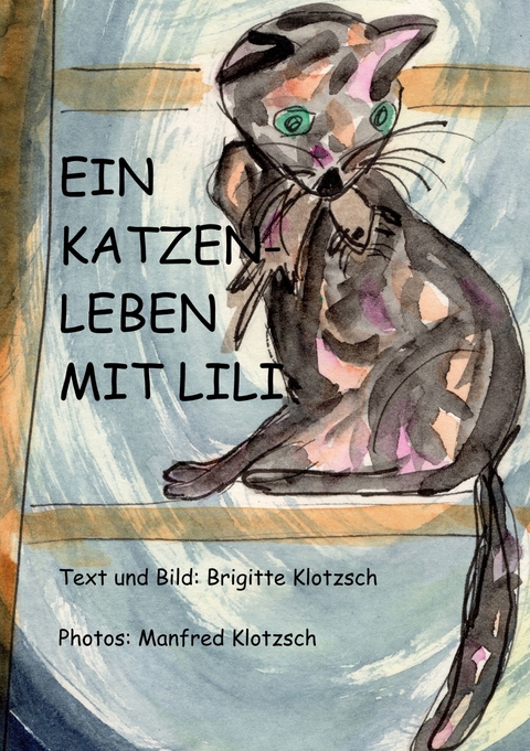 Ein Katzenleben mit Lili - Brigitte Klotzsch