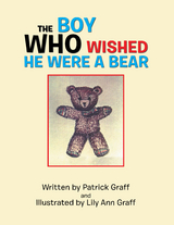 The Boy Who Wished He Were a Bear - Patrick Graff, Lily Ann Graff