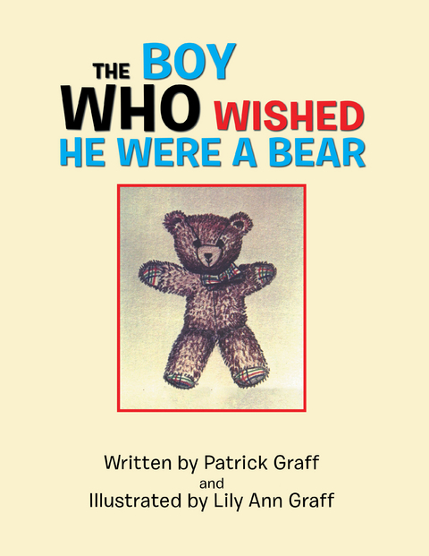 The Boy Who Wished He Were a Bear - Patrick Graff, Lily Ann Graff