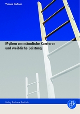 Mythen um m&auml;nnliche Karrieren und weibliche Leistung - Yvonne Haffner