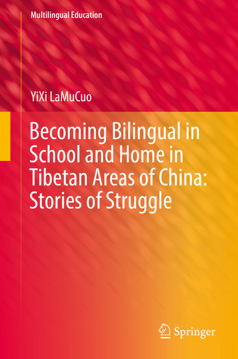 Becoming Bilingual in School and Home in Tibetan Areas of China: Stories of Struggle - YiXi LaMuCuo