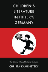 Children&rsquo;s Literature in Hitler&rsquo;s Germany - Christa Kamenetsky