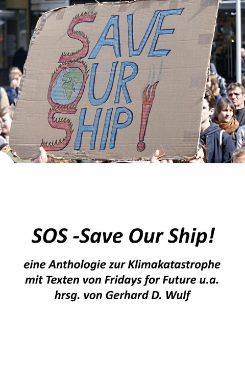 SOS - Save Our Ship! eine Anthologie zur Klimakatastrophe - Gerhard D. Wulf