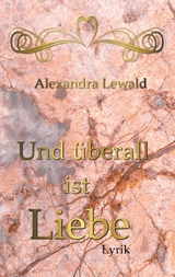 Und &uuml;berall ist Liebe - Alexandra Lewald