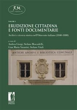 Erudizione cittadina e fonti documentarie - Andrea Giorgi, Gian Maria Varanini, Stefano Moscadelli, Stefano Vitali