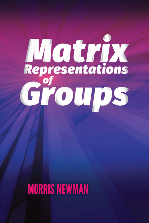 Matrix Representations of Groups - Morris Newman