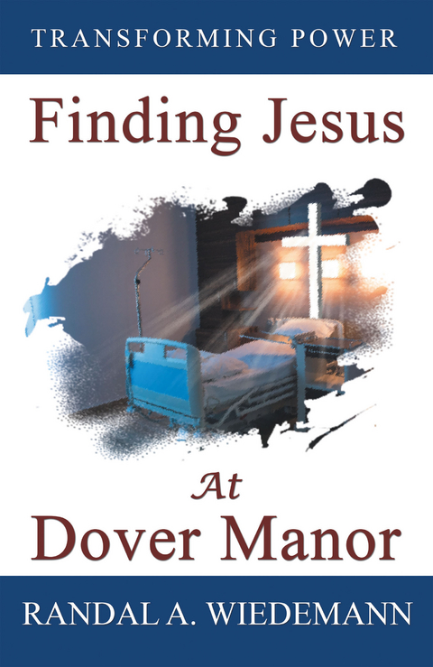Finding Jesus at Dover Manor - Randal a. Wiedemann
