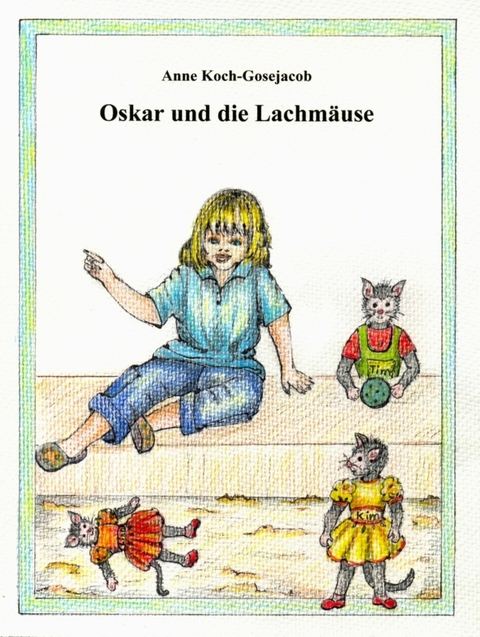 Oskar und die Lachm&auml;use - Anne Koch-Gosejacob