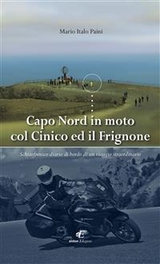 Capo Nord in moto col Cinico ed il Frignone - Mario Italo Paini
