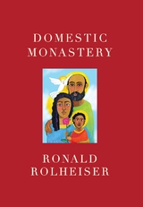 Domestic Monastery -  Ronald Rolheiser