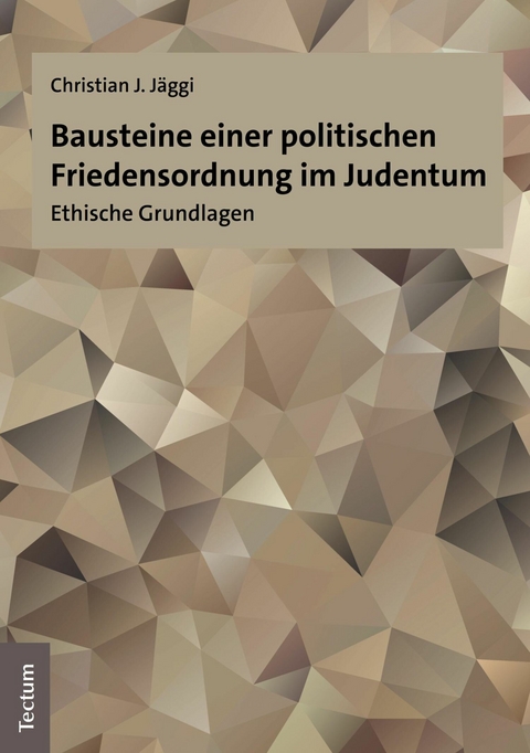 Bausteine einer politischen Friedensordnung im Judentum - Christian J. J&auml;ggi