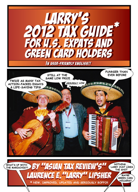 Larry's 2012 Tax Guide For U.S. Expats & Green Card Holders - In User-Friendly English! - Laurence E. 'Larry'