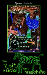 Die Zeitrückholmaschine - Bjarne Lindholm