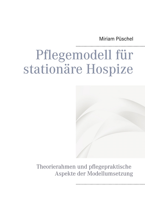 Pflegemodell f&uuml;r station&auml;re Hospize - Miriam P&uuml;schel